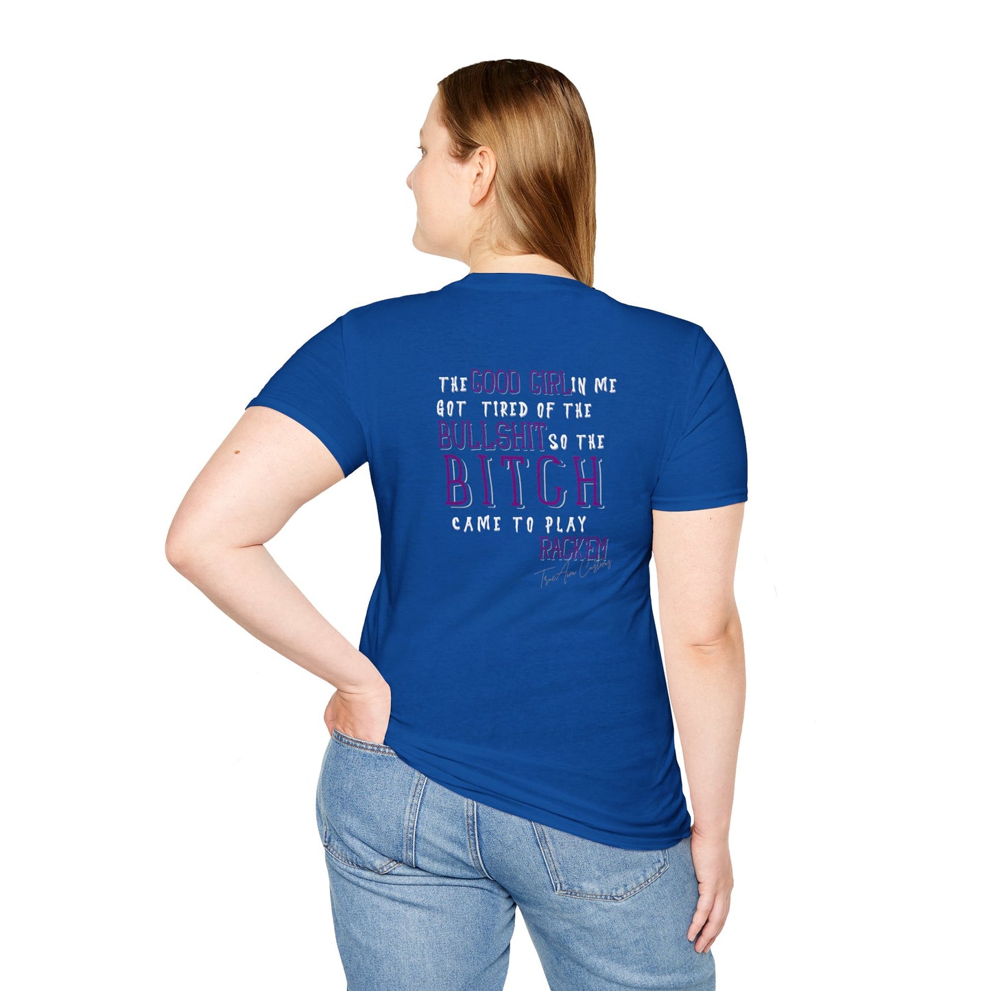 The Good Girl in me got tired of the Bullshit so the Bitch came to play Rack'em -Unisex Softstyle T-Shirt