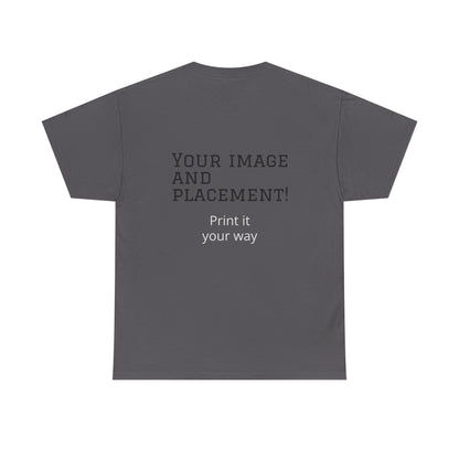 Custom Image and Placement Tee Your way!