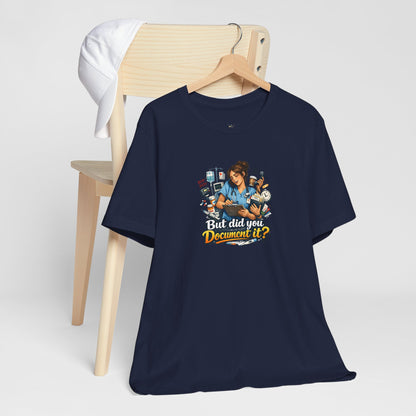 But Did You Document It? Funny Nurse T-Shirt