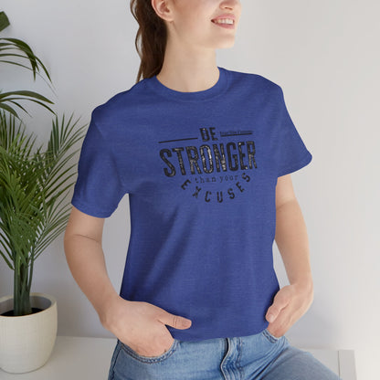 Be Stronger Than Your Excuses T-Shirt — Motivational  Tee