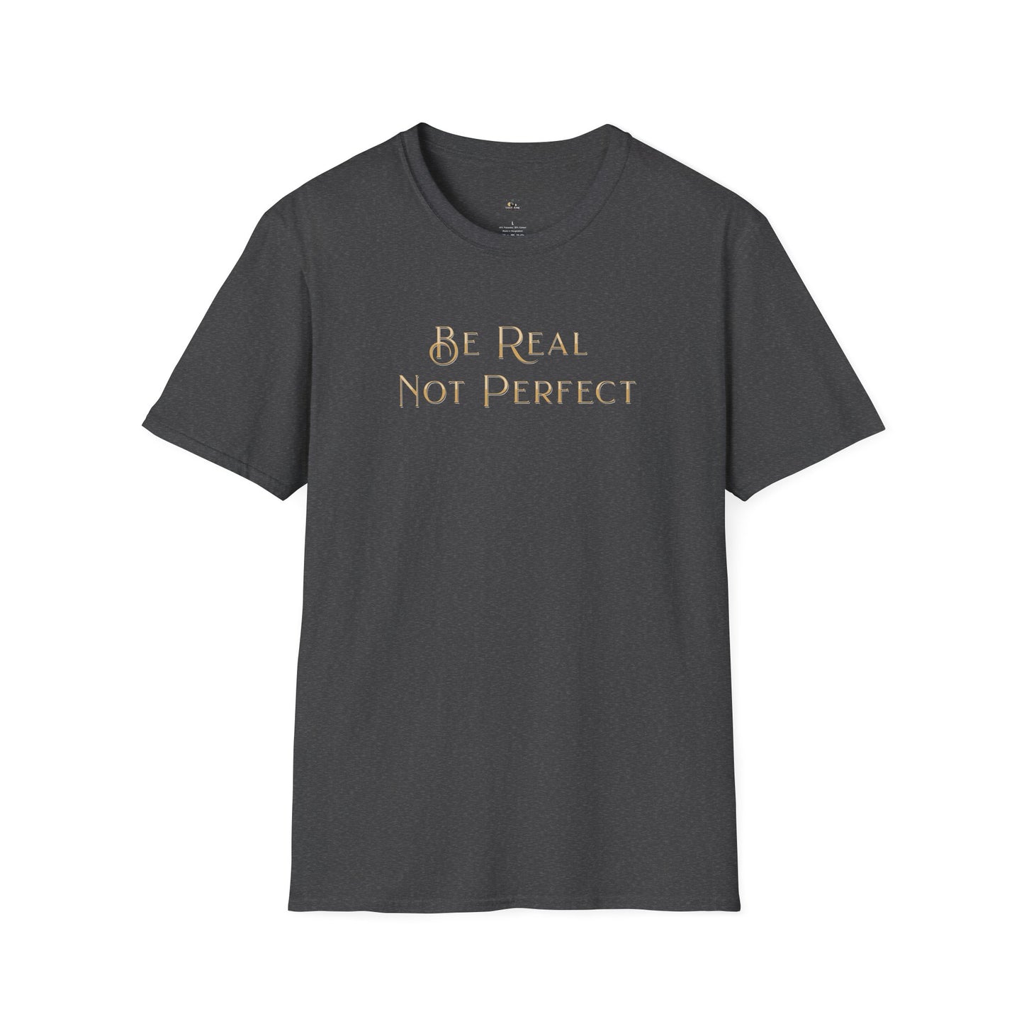 Be Real Not Perfect T-Shirt — Inspirational Casual Tee for Authentic Living