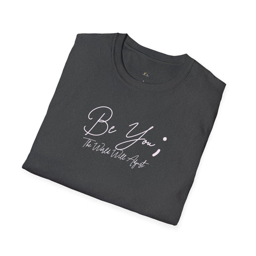 Be You T-Shirt — Inspirational Script Tee ("Be You; The World Will Adjust")