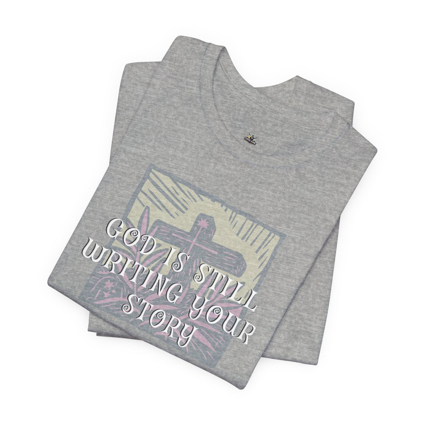 God Is Still Writing Your Story Tee — Inspirational Christian T‑Shirt