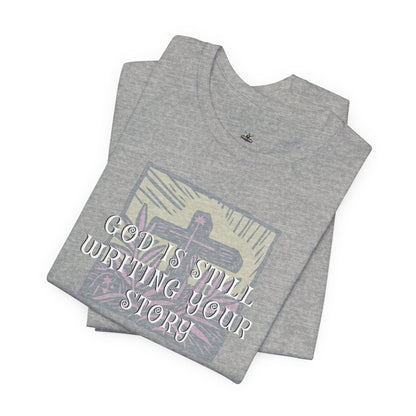 God Is Still Writing Your Story Tee — Inspirational Christian T‑Shirt