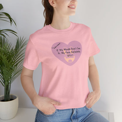 Graphic Tee — “If My Mouth Don’t Say It, My Face Definitely Will!” Heart Design