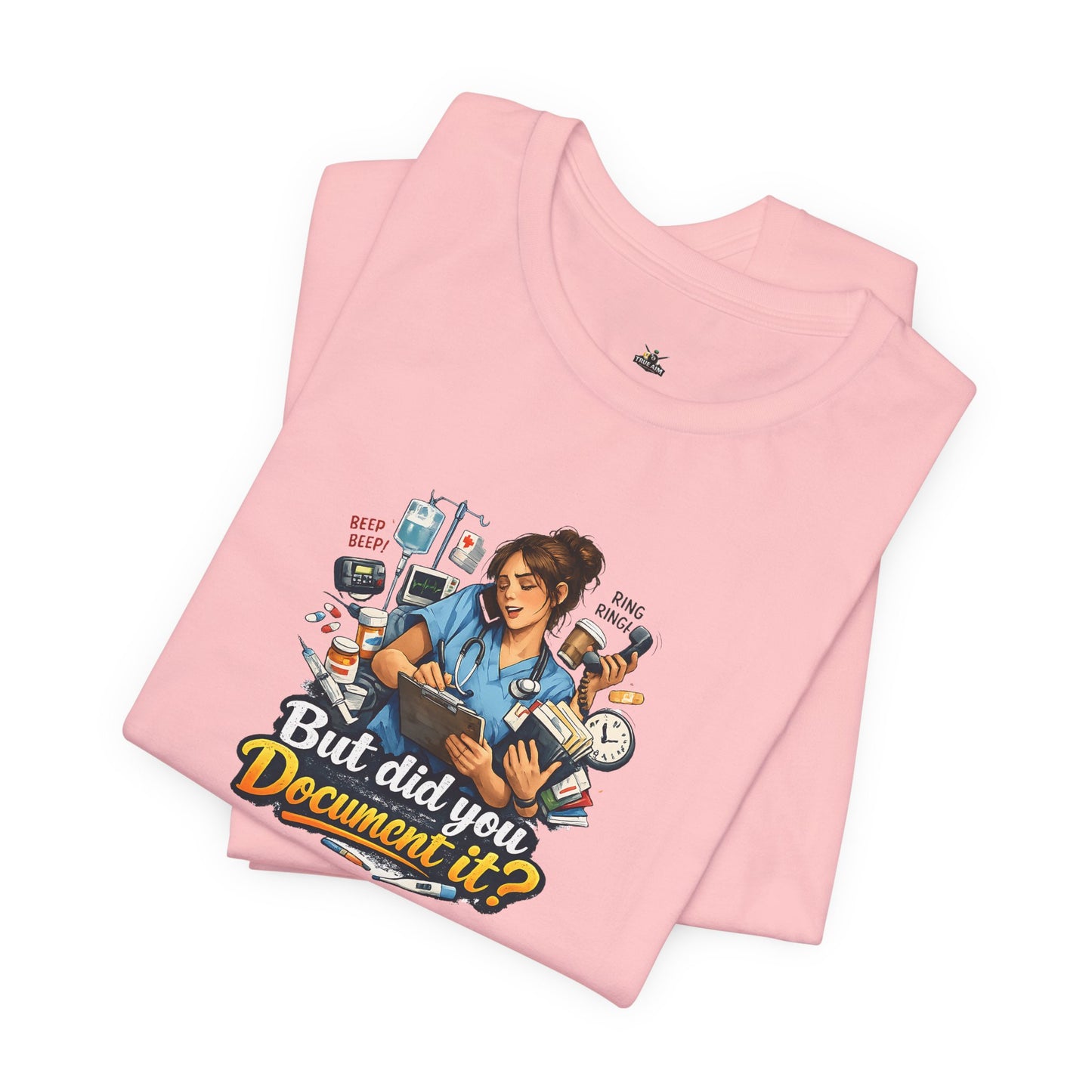 But Did You Document It? Funny Nurse T-Shirt