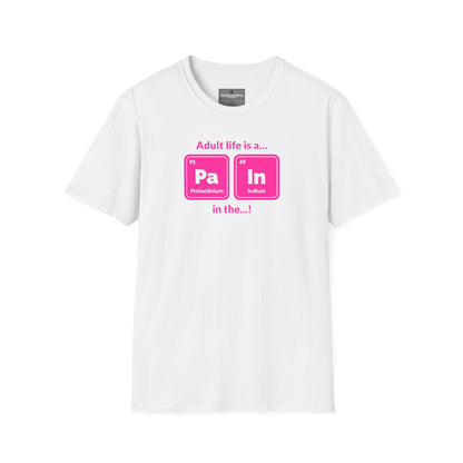 "Adult life is a Pa In the ..." hot pink Funny Chemistry Element Humor Tee