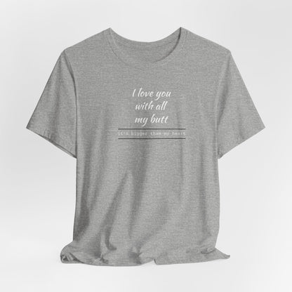 "I Love You With All My Butt" Funny Romantic Graphic Tee