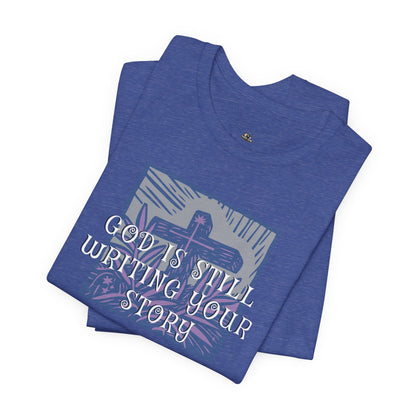 God Is Still Writing Your Story Tee — Inspirational Christian T‑Shirt