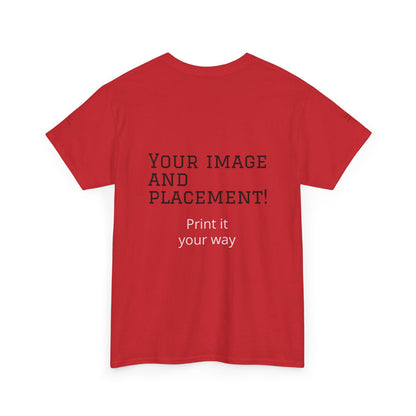 Custom Image and Placement Tee Your way!