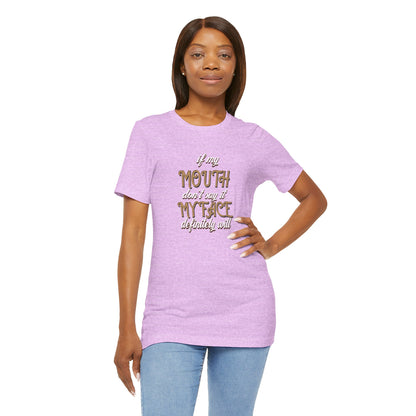 Graphic Tee — 'If My Mouth Don't say it my face def will'