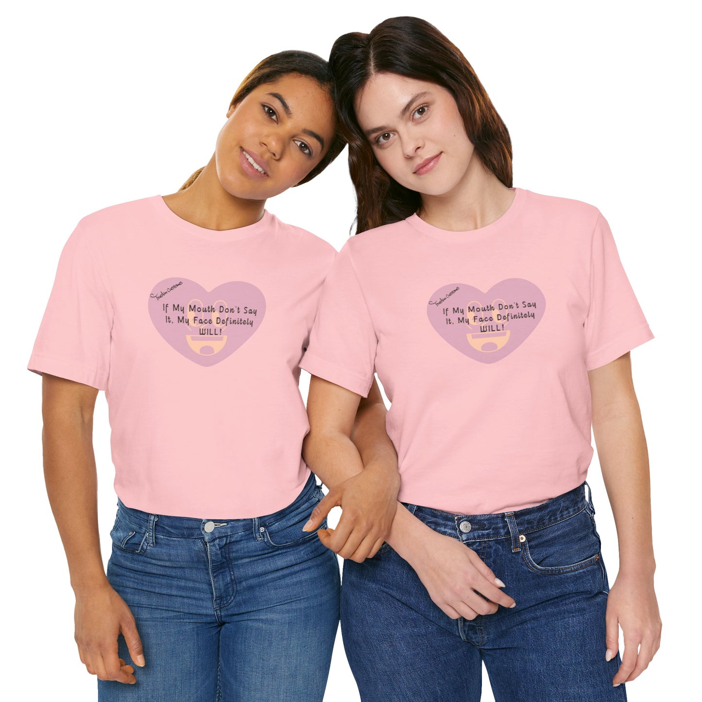 Graphic Tee — “If My Mouth Don’t Say It, My Face Definitely Will!” Heart Design