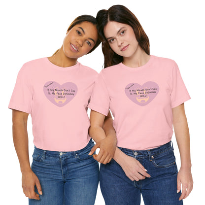 Graphic Tee — “If My Mouth Don’t Say It, My Face Definitely Will!” Heart Design