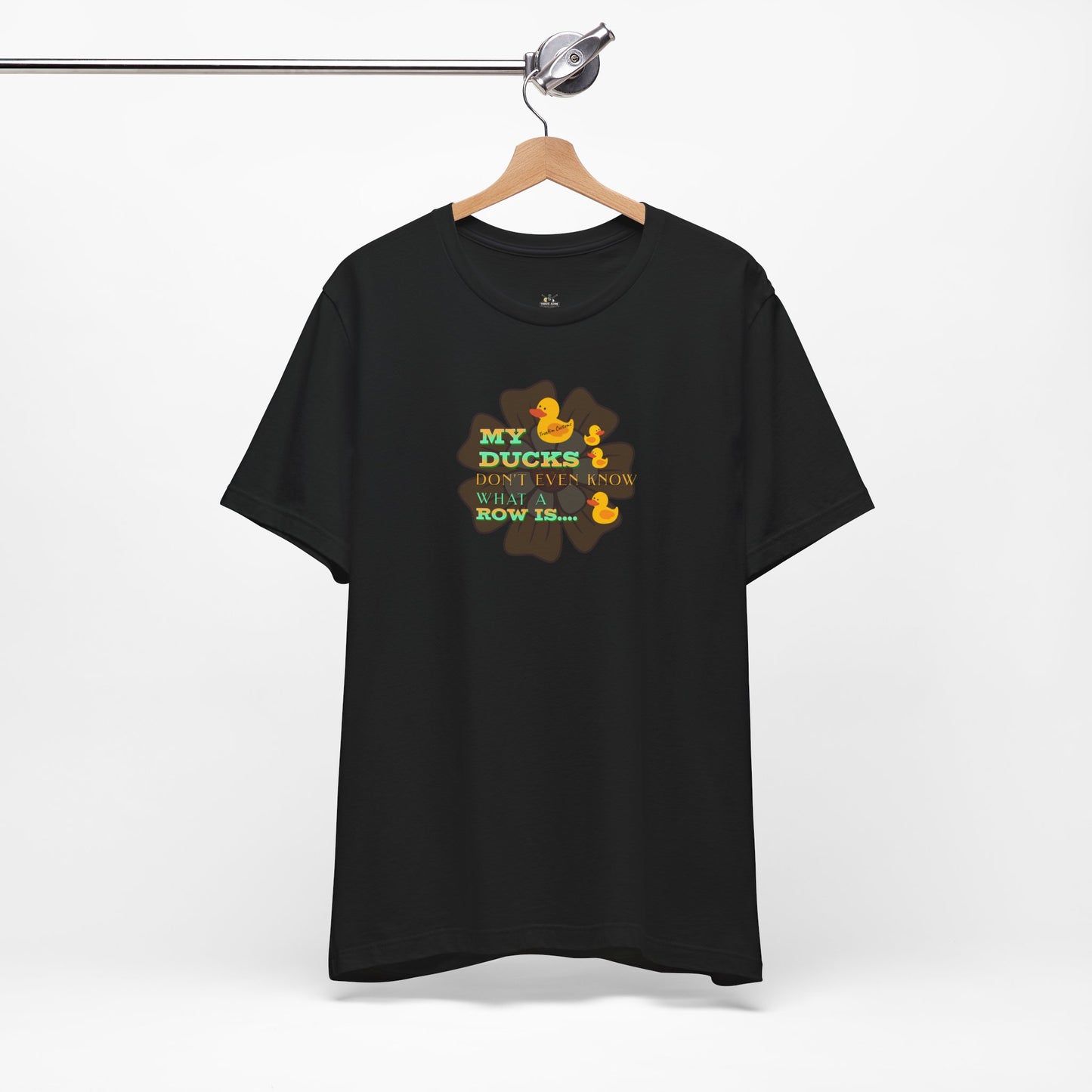 Duck Humor Tee — “My Ducks Don’t Even Know What a Row Is” Short Sleeve Shirt