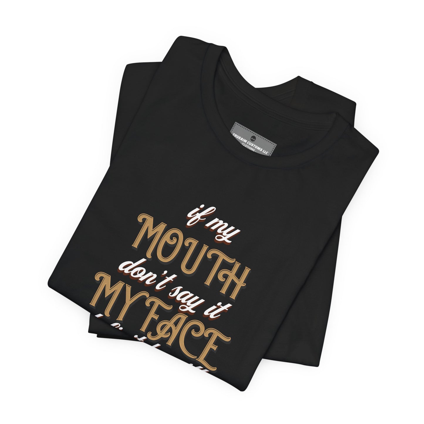 Graphic Tee — 'If My Mouth Don't say it my face def will'