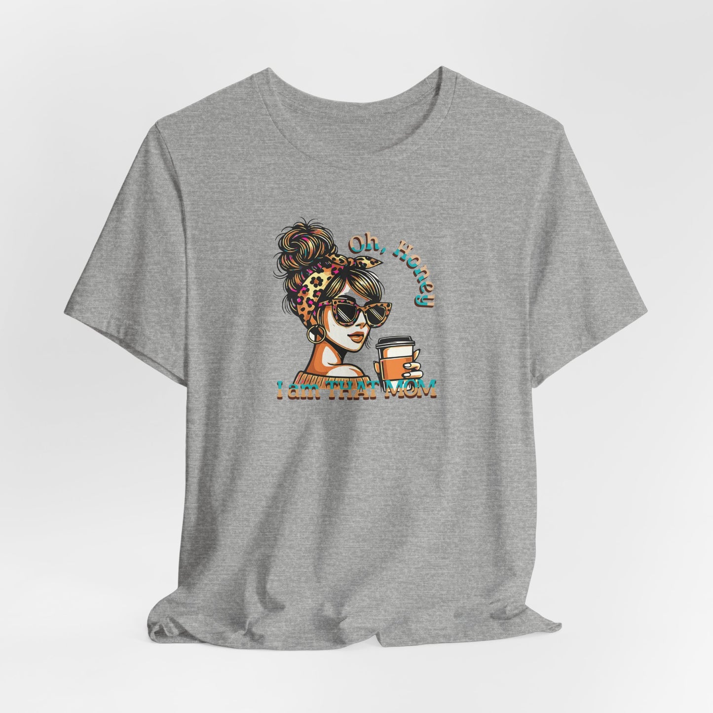 "Oh Honey I Am That Mom" Stylish Coffee Mom T-Shirt