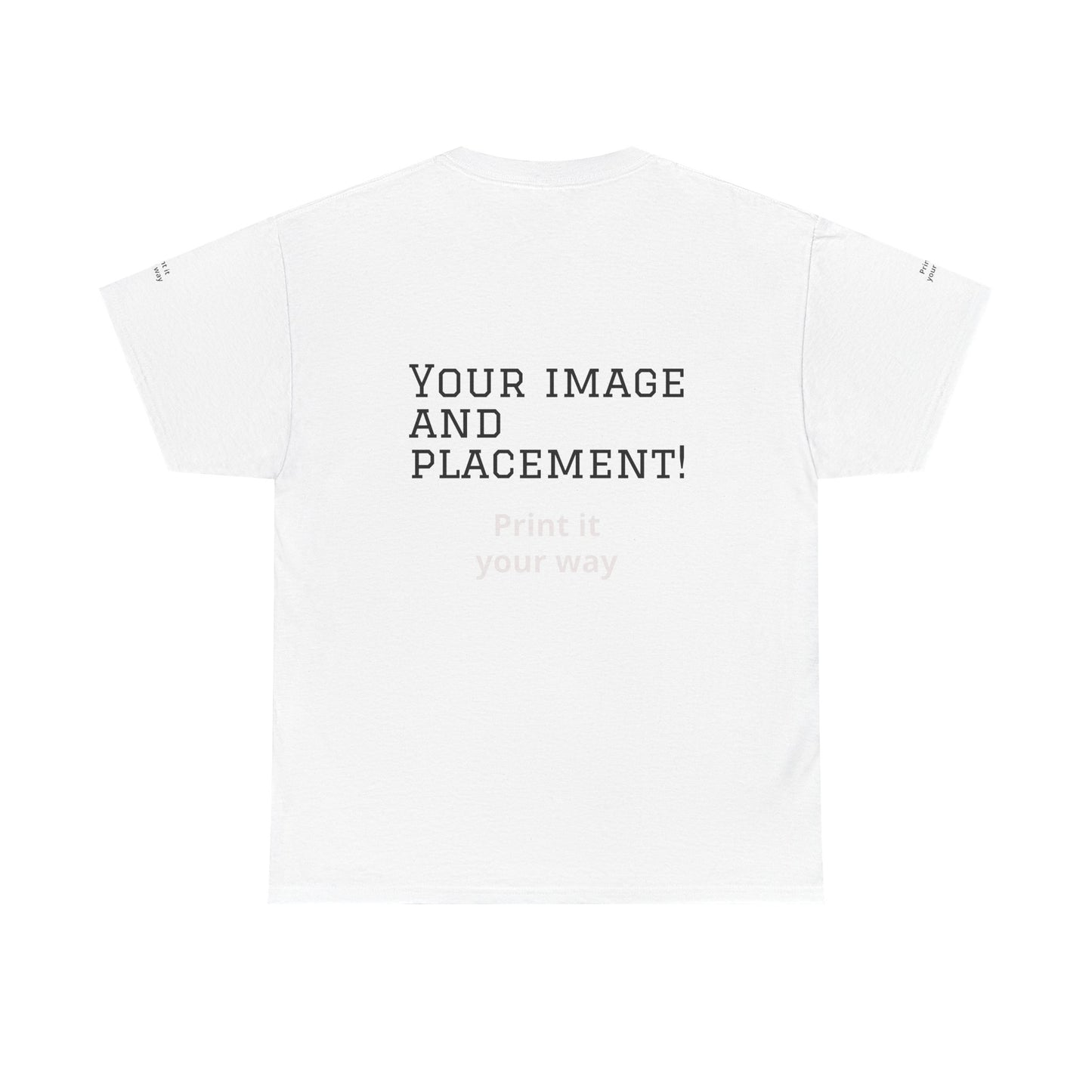 Custom Image and Placement Tee Your way!