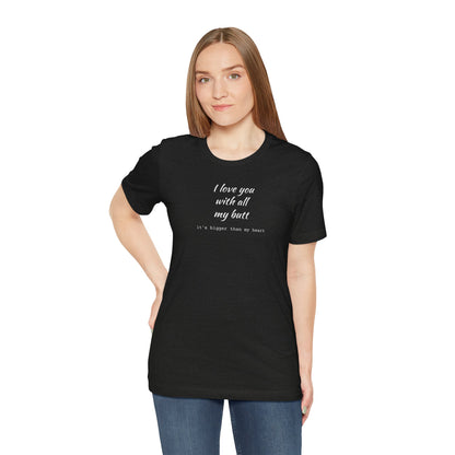 "I Love You With All My Butt" Funny Romantic Graphic Tee