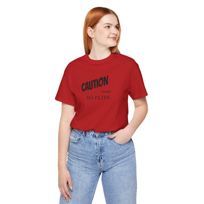 Caution I Have No Filter Tee