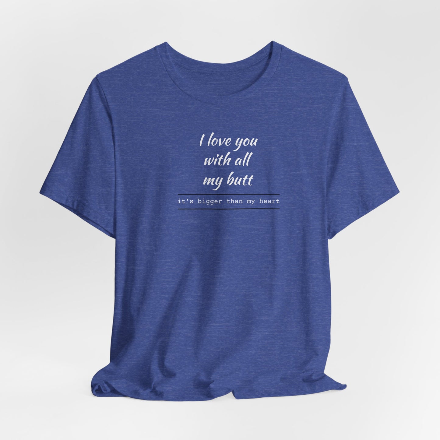"I Love You With All My Butt" Funny Romantic Graphic Tee
