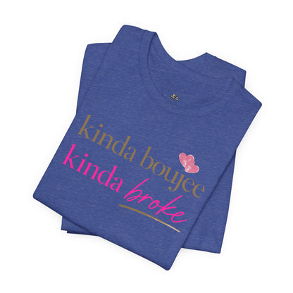 Kinda Boujee Kinda Broke Graphic Tee