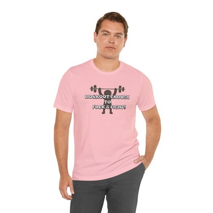 Workout Enough to F*** and Fight T-Shirt — Funny Weightlifting Gym Tee