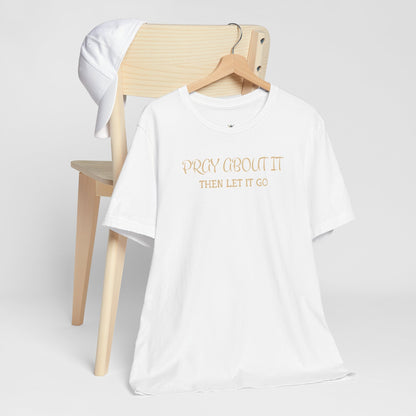 "Pray About It Then Let It Go" Inspirational Christian Tee