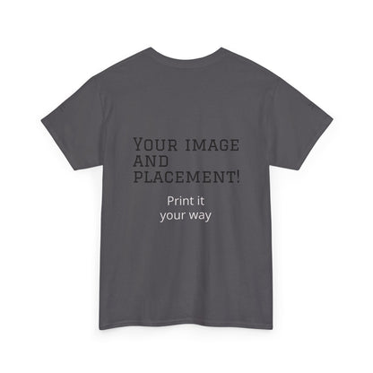 Custom Image and Placement Tee Your way!